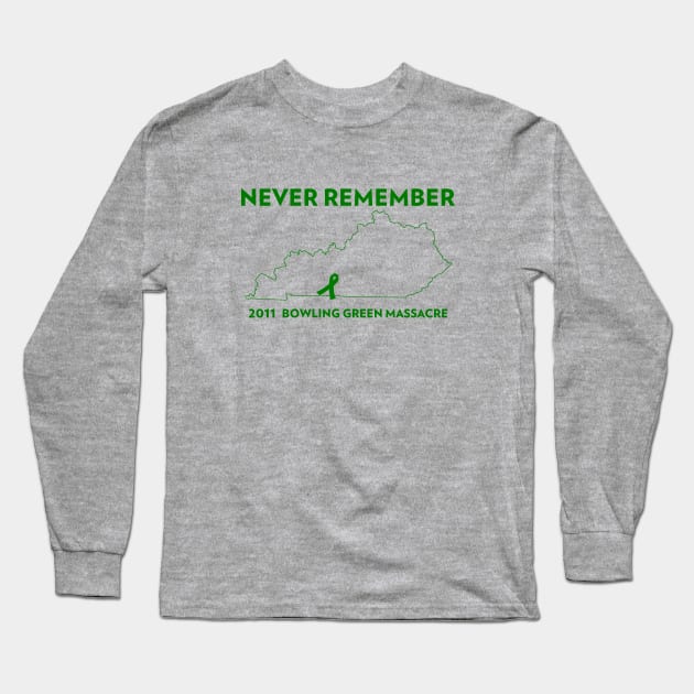 Never Remember Bowling Green Massacre Long Sleeve T-Shirt by AngryMongoAff